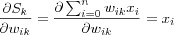 \frac{\partial S_k}{\partial w_{ik}} = \frac{\partial \sum_{i=0}^n w_{ik}x_i}{\partial w_{ik}} = x_i
