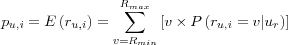 p_{u,i} =
E \left( r_{u,i} \right) =
\sum_{v=R_{min}}^{R_{max}} \left[ v \times P \left( r_{u,i} = v | u_r \right) \right]
