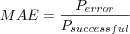 MAE = \frac{P_{error}}{P_{successful}}
