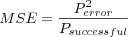 MSE = \frac{P_{error}^2}{P_{successful}}

