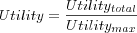 Utility = \frac{Utility_{total}}{Utility_{max}}
