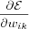 \frac{\partial\Epsilon}{\partial w_{ik}}
