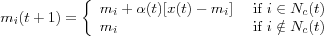 m_i(t + 1) =
\left\{
  \begin{array}{ll}
  m_i + \alpha(t)[x(t) - m_i] & \mbox{ if } i \in N_c(t)\\
  m_i & \mbox{ if } i \notin N_c(t)\\
  \end{array}
\right.
