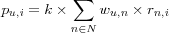 p_{u,i} =
k \times \sum_{n \in N} w_{u,n} \times r_{n,i}
