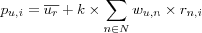 p_{u,i} =
\overline{u_r} + k \times \sum_{n \in N} w_{u,n} \times r_{n,i}
