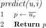 \FUNCTION{predict(u,i)}
\LINE $p \leftarrow \overline{u_r}$
\LINE Return $p$
