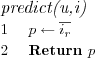 \FUNCTION{predict(u,i)}
\LINE $p \leftarrow \overline{i_r}$
\LINE Return $p$
